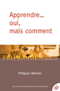Philippe Meirieu - Apprendre... oui, mais comment.