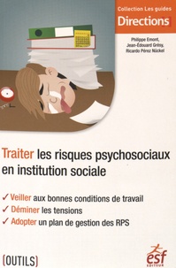 Philippe Emont et Jean-Edouard Grésy - Traiter les risques psychosociaux en institution sociale.