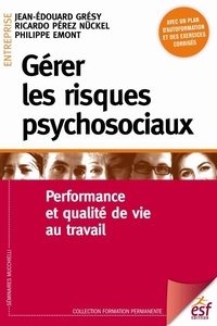 Jean-Edouard Grésy et Ricardo Pérez Nückel - Gérer les risques psychosociaux - Performance et qualité de vie au travail.