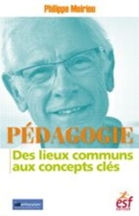 Philippe Meirieu - Pédagogie : des lieux communs aux concepts clés.