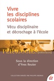 Yves Reuter et Sylvie Condette - Vivre les disciplines scolaires - Vécu disciplinaire et décrochage à l'école.