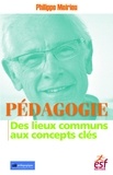 Philippe Meirieu - Pédagogie : des lieux communs aux concepts clés.