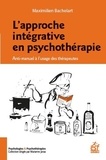 Maximilien Bachelart - L'approche intégrative en psychothérapie - Anti-manuel à l'usage des thérapeutes.