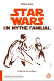 Arthur Leroy - Star Wars, un mythe familial.