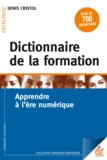 Denis Cristol - Dictionnaire de la formation - Apprendre à l'ère numérique.