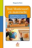 Marguerite Morin - Tout Montessori en maternelle - Mathématiques, sciences, développement sensoriel.
