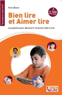 Yves Blanc - Bien lire et aimer lire - Les gestes pour découvrir la lecture dès 5 ans.