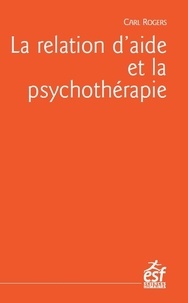 Carl Rogers - La relation d'aide et la psychothérapie.