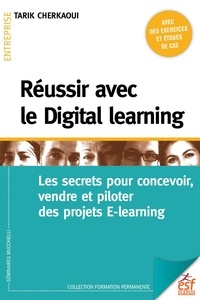 Tarik Cherkaoui - Réussir avec le Digital learning - Les secrets pour concevoir, vendre et piloter des projets E-learning.
