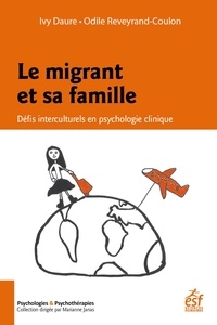 Ivy Daure et Odile Reveyrand-Coulon - Le migrant et sa famille - Défis interculturels en psychologie clinique.