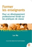 Luc Ria - Former les enseignants - Pour un développement professionnel fondé sur les pratiques de classe.