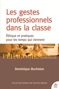 Dominique Bucheton - Les gestes professionnels dans la classe - Ethique et pratiques pour les temps qui viennent.