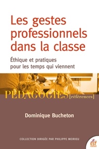 Dominique Bucheton - Les gestes professionnels dans la classe - Ethique et pratiques pour les temps qui viennent.