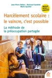 Jean-Pierre Bellon et Bertrand Gardette - Harcèlement scolaire : le vaincre, c'est possible - La méthode de la préoccupation partagée.
