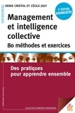 Denis Cristol et Cécile Joly - Management et intelligence collective : 80 méthodes et exercices - Des pratiques pour apprendre ensemble.