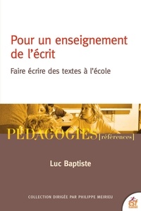 Luc Baptiste - Pour un enseignement de l'écrit - Faire écrire des textes à l'école.