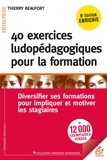 Thierry Beaufort - 40 exercices ludopédagogiques pour la formation - Diversifier ses formations pour impliquer et motiver les stagiaires.