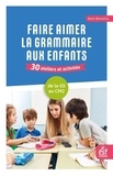 Alain Bentolila - Faire aimer la grammaire aux enfants - De la Grande Section  au CM2.
