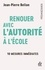 Jean-Pierre Bellon - Renouer avec l'autorité à l'école - 10 mesures immédiates.