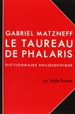 Gabriel Matzneff - Le Taureau De Phalaris. Dictionnaire Philosophique.