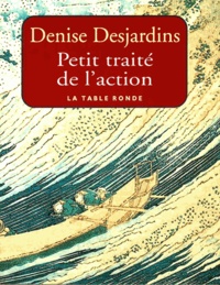 Denise Desjardins - Petit traité de l'action.