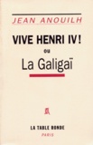 Jean Anouilh - Vive Henri IV ! ou La Galigaï.
