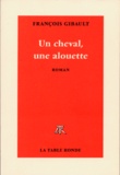 François Gibault - Un Cheval, Une Alouette.