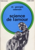 Georges Valensin - Science de l'amour - L'amour sexuel chez l'homme.