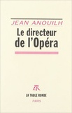 Jean Anouilh - LE DIRECTEUR DE L'OPERA.