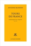 Antoine Blondin - Tours De France. Chroniques Integrales De "L'Equipe", 1954-1982.