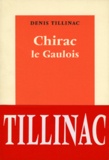 Denis Tillinac - Chirac Le Gaulois.