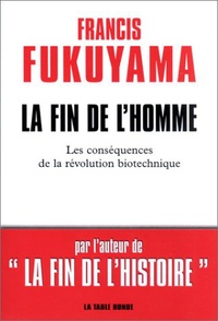 Francis Fukuyama - La Fin De L'Homme. Les Consequences De La Revolution Biotechnique.