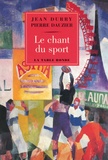 Jean Durry et Pierre Dauzier - Le chant du sport - Histoire d'un thème et textes choisis français et étrangers.