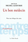 Michel Geoffroy - Un bon médecin - Pour une éthique des soins.