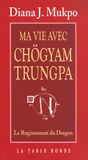 Diana J. Mukpo - Ma vie avec Chögyam Trungpa - Le Rugissement du Dragon.