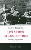 Andrés Trapiello - Les armes et les lettres - Littérature et guerre d'Espagne (1936-1939).