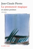 Jean-Claude Pirotte - Le promenoir magique - Et autres poèmes (1953-2003).