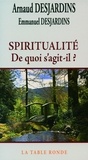 Arnaud Desjardins et Emmanuel Desjardins - Spiritualité - De quoi s'agit-il ?.