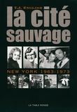 T-J English - La cité sauvage - New York 1963-1973.