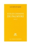 Lucien d' Azay - Sur les chemins de Palmyre.