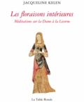 Jacqueline Kelen - Les floraisons intérieures - Méditations sur la Dame à la Licorne.