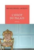 Bruno Deniel-Laurent - L'idiot du palais.
