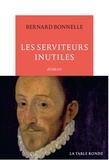 Bernard Bonnelle - Les serviteurs inutiles.
