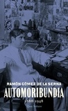 Ramon Gomez de la Serna - Automoribundia (1888-1948).