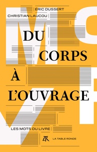 Eric Dussert et Christian Laucou - Du corps à l'ouvrage - Les mots du livre.