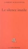 Lambert Schlechter - Le silence inutile.