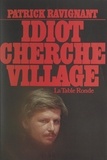 Patrick Ravignant - Idiot cherche village - Le livre du chaos.