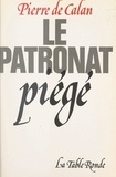 Pierre de Calan - Le patronat piégé.