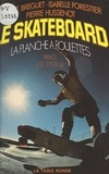 Sylvie Bréguet et Isabelle Forestier - Le skateboard - La planche à roulettes.