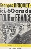 Georges Briquet - Ici, 60 ans de Tour de France.